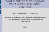 PAULO FREIRE E EDUCAÇÃO PARA A PAZ: O MESMO SENTIDO NEI ALBERTO SALLES FILHO Núcleo de Estudos e Formação de Professores em Educação para a Paz e Convivência.