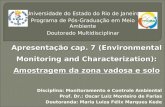 Disciplina: Monitoramento e Controle Ambiental Prof. Dr.: Oscar Luiz Monteiro de Farias Doutoranda: Maria Luiza Félix Marques Kede Apresentação cap. 7.