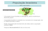 População brasileira IBGE, raça e etnia Capítulo 5, págs. 80 à 98 A formação do povo brasileiro é heterogênea, sendo constituída por diferentes grupos.