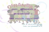 JOGOS, BRINQUEDOS E BRINCADEIRAS I: uma revisão conceitual Profa. Ms. Rita de Cassia Fernandes AES/ 2008 E-mail: rita.fernandes@aes.edu.br.