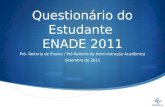 Questionário do Estudante ENADE 2011 Pró- Reitoria de Ensino / Pró-Reitoria de Administração Acadêmica Setembro de 2011.
