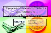 Empreendedorismo: ideias de negócio e desenvolvimento local Empreendedorismo: ideias de negócio e desenvolvimento local Ivone Junges Ivone Junges João.
