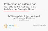 IV Seminário Internacional de Energia Elétrica 25/08/2009 Roberto Brandão Problemas no cálculo das Garantias Físicas para os Leilões de Energia Nova.