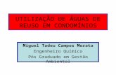 UTILIZAÇÃO DE ÁGUAS DE REUSO EM CONDOMÍNIOS Miguel Tadeu Campos Morata Engenheiro Químico Pós Graduado em Gestão Ambiental.