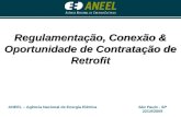 ANEEL – Agência Nacional de Energia ElétricaSão Paulo - SP 22/10/2009 Regulamentação, Conexão & Oportunidade de Contratação de Retrofit.