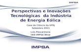 Perspectivas e Inovações Tecnológicas da Indústria de Energia Eólica Casa da Ciência da UFRJ Setembro 2011 Luis Pescarmona CEO IMPSA Wind.