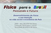 Física para o Brasil Física para o Brasil Pensando o Futuro Desenvolvimento da Física e sua inserção na vida social e econômica do País 2005 – Ano Mundial.