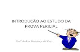 INTRODUÇÃO AO ESTUDO DA PROVA PERICIAL Profª Andrea Mendonça da Silva 1.