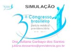 SIMULAÇÃO Dra. Juliana Garbayo dos Santos juliana.dossantos@previdencia.gov.br.