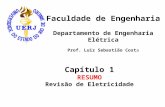 Faculdade de Engenharia Departamento de Engenharia Elétrica Prof. Luiz Sebastião Costa Capítulo 1 RESUMO Revisão de Eletricidade.
