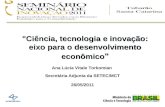 "Ciência, tecnologia e inovação: eixo para o desenvolvimento econômico " Ana Lúcia Vitale Torkomian Secretária Adjunta da SETEC/MCT 26/05/2011.