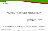 POLÍTICAS DE INOVAÇÃO TECNOLÓGICAS * Jesiel de Marco Gomes** * Palestra Proferida em 21/05/2010. I Seminário Nacional Inovação no Setor Produtivo: um diferencial.