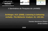 II Seminários de Pesquisa do LAHMIEI Schlinger, H.D. (2008). Listening is behaving verbally. The Behavior Analyst, 31, 145-161. Daniela Mendonça Ribeiro.