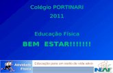 AtividadeFísica Educação para um estilo de vida ativo Colégio PORTINARI 2011 Educação Física BEM ESTAR!!!!!!!