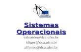Sistemas Operacionais valnaide@dca.ufrn.br kliger@dca.ufrn.br affonso@dca.ufrn.br.