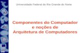 1/32 Componentes do Computador e noções de Arquitetura de Computadores Universidade Federal do Rio Grande do Norte.