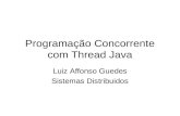 Programação Concorrente com Thread Java Luiz Affonso Guedes Sistemas Distribuidos.