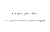 Computação Gráfica lmarcos/courses/compgraf.