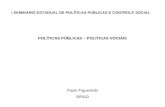 I SEMINÁRIO ESTADUAL DE POLÍTICAS PÚBLICAS E CONTROLE SOCIAL POLÍTICAS PÚBLICAS – POLÍTICAS SOCIAIS Paulo Figueiredo IBRAD