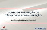 CURSO DE FORMAÇÃO DE TÉCNICO EM ADMINISTRAÇÃO Prof.: Carlos Egomar Trentini.