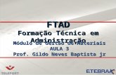 FTAD Formação Técnica em Administração Módulo de Gestão de Materiais AULA 3 Prof. Gildo Neves Baptista jr.