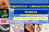 Diagnóstico Laboratorial Anemias Hereditárias Prof. Paulo Roberto de Melo Reis.