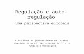Regulação e auto-regulação Uma perspectiva européia Vital Moreira (Universidade de Coimbra) Presidente do CEDIPRE (Centro de Direito Público e Regulação)