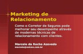 Marketing de Relacionamento Como o Corretor de Seguros pode melhorar seu desempenho através de modernas técnicas de relacionamento com clientes. Marcelo.