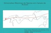 Prof. Edson Mesquita dos Santos, D.Sc. CIAGA – Marinha do Brasil COPPE - UFRJ. Dimensões Máximas de Navios em Canais de Acesso.