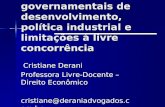 Políticas governamentais de desenvolvimento, política industrial e limitações à livre concorrência Cristiane Derani Cristiane Derani Professora Livre-Docente.