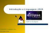 Introdução a Linguagem Java Prof. Pedro Corrêa Introdução a Linguagem JAVA JDK e Eclipse.
