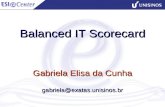 Balanced IT Scorecard Gabriela Elisa da Cunha gabriela@exatas.unisinos.br.