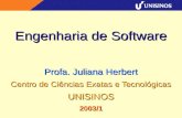 Engenharia de Software Profa. Juliana Herbert Centro de Ciências Exatas e Tecnológicas UNISINOS2003/1.