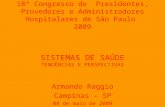 18º Congresso de Presidentes, Provedores e Administradores Hospitalares de São Paulo 2009 SISTEMAS DE SAÚDE TENDÊNCIAS E PERSPECTIVAS Armando Raggio Campinas.
