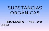 SUBSTÂNCIAS ORGÂNICAS BIOLOGIA – Yes, we can! Prof. Thiago Moraes Lima.