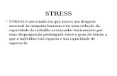 STRESS STRESS é um estado em que ocorre um desgaste anormal da máquina humana e/ou uma redução da capacidade de trabalho ocasionados basicamente por uma.