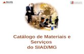 Catálogo de Materiais e Serviços do SIAD/MG. Importância Histórico Gestores do Catálogo