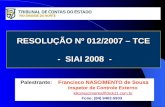 RESOLUÇÃO Nº 012/2007 – TCE - SIAI 2008 - Palestrante: Francisco NASCIMENTO de Sousa Inspetor de Controle Externo kikonascimento@click21.com.br Fone: (84)