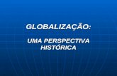 GLOBALIZAÇÃO : UMA PERSPECTIVA HISTÓRICA. SUMÁRIO Globalização Conceito / Intensidade / Alcance / Oportunidades e Desafios Perspectiva Histórica Comércio.