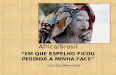 África/Brasil EM QUE ESPELHO FICOU PERDIDA A MINHA FACE (Cecília Meireles)
