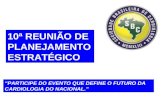 10ª REUNIÃO DE PLANEJAMENTO ESTRATÉGICO PARTICIPE DO EVENTO QUE DEFINE O FUTURO DA CARDIOLOGIA DO NACIONAL.