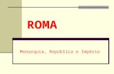 ROMA Monarquia, República e Império. Formação da Civilização Romana Período Histórico: 753 a.C. – 476 d.C. Povos formadores: Latinos e Sabinos. Fases: