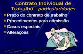 Contrato Individual de Trabalho - particularidades Prazo do contrato de trabalho Procedimentos para admissão Casos especiais Alterações.
