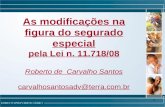 1 As modificações na figura do segurado especial pela Lei n. 11.718/08 Roberto de Carvalho Santos carvalhosantosadv@terra.com.br.