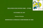 SEGUNDO ENCONTRO SME – SVMA NOVEMBRO DE 2007 Primeiro Princípio RESPEITAR E CUIDAR DA COMUNIDADE DA VIDA.