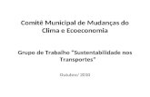 Comitê Municipal de Mudanças do Clima e Ecoeconomia Grupo de Trabalho Sustentabilidade nos Transportes Outubro/ 2010.