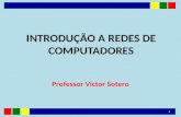 INTRODUÇÃO A REDES DE COMPUTADORES Professor Victor Sotero 1.