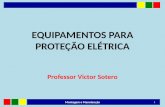 EQUIPAMENTOS PARA PROTEÇÃO ELÉTRICA Professor Victor Sotero 1 Montagem e Manutenção.