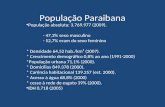 População Paraibana População absoluta: 3.769.977 (2009). - 47,3% sexo masculino - 52,7% eram do sexo feminino * Densidade 64,52 hab./km² (2007). * Crescimento.