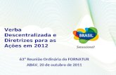 Verba Descentralizada e Diretrizes para as Ações em 2012 63ª Reunião Ordinária do FORNATUR ABAV, 20 de outubro de 2011.